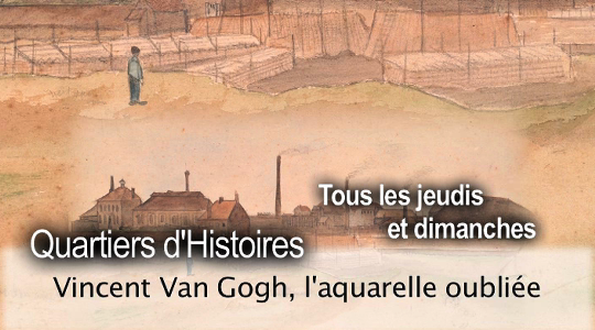 Quartiers d'Histoires: Vincent Van Gogh, l'aquarelle oubliée