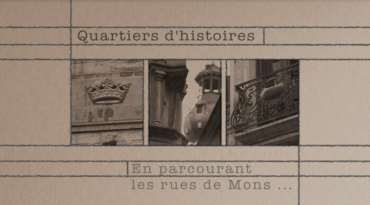 Ce jeudi 17/10 dans Quartiers d'Histoires: En parcourant les rues de Mons (1ère partie)