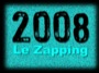 22/12/2008 - Zapping 2008 : Retour sur les mois de janvier et février