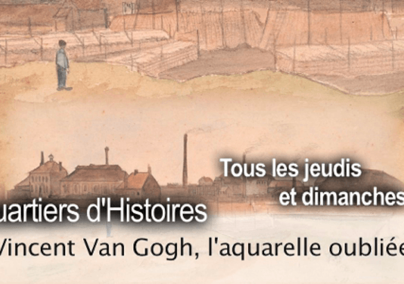 Quartiers d'Histoires: Vincent Van Gogh, l'aquarelle oubliée