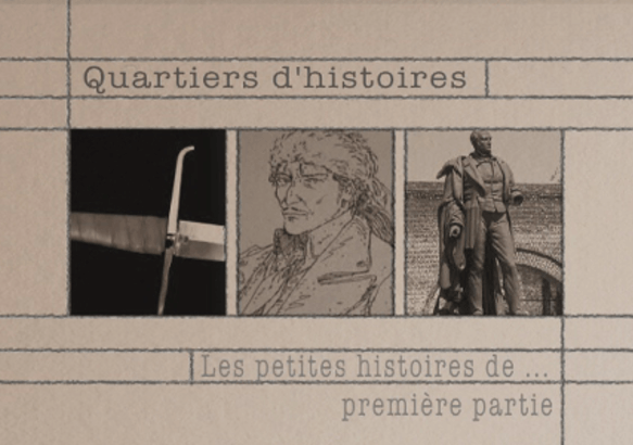 Les petites histoires de ... Quartiers d'histoires : 1e partie 